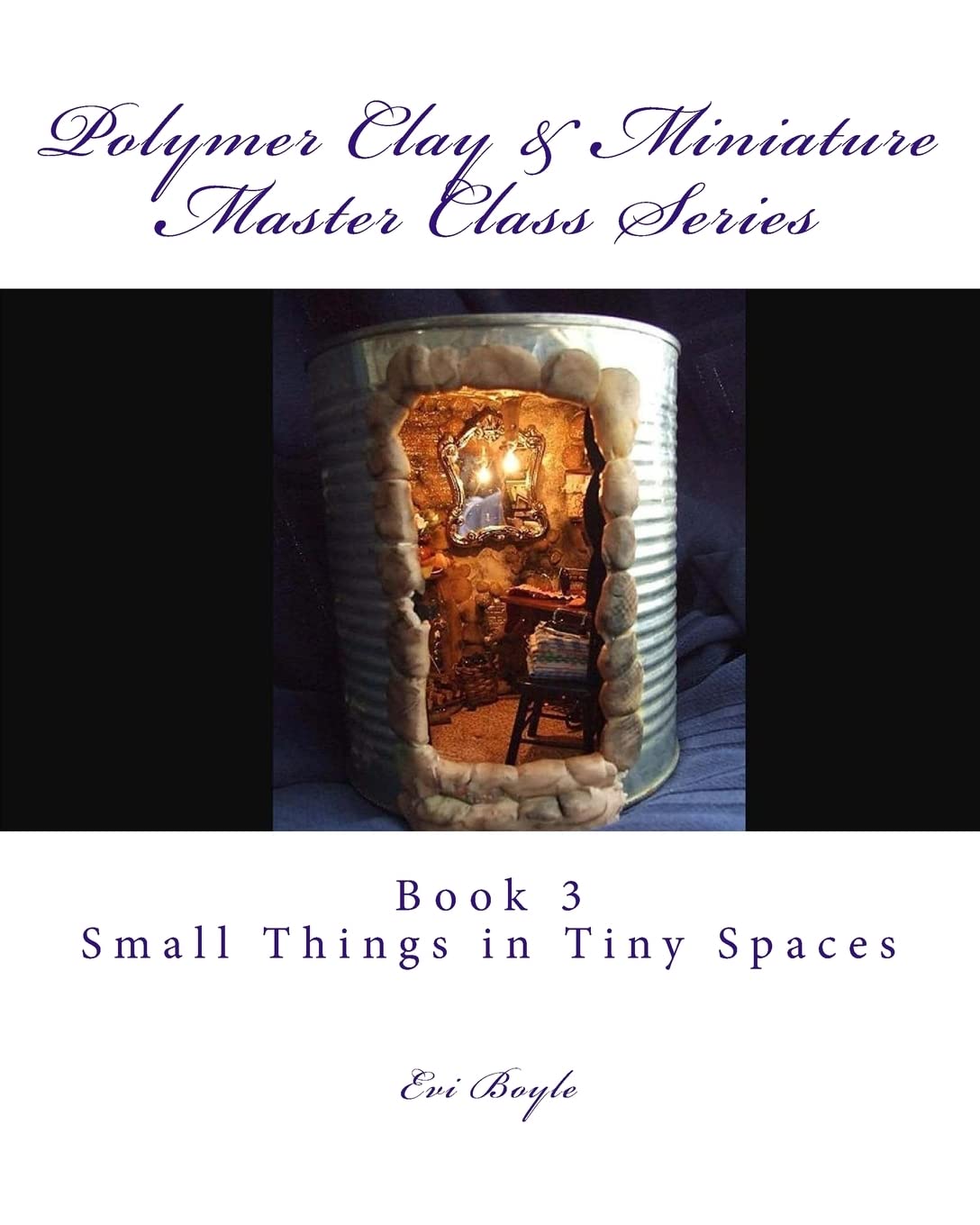 Polymer Clay & Miniature Master Class Series: Small Things in Tiny Spaces: Volume 3 (The Craft Shelf)