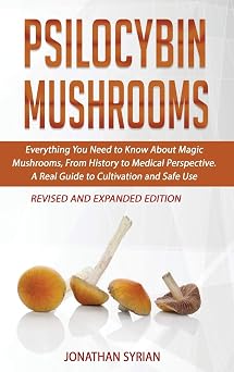 Psilocybin Mushrooms Everything You Need to Know About Magic Mushrooms, From History to Medical Perspective. A Real Guide to Cultivation and Safe ... A Real Guide to Cultivation and Safe U