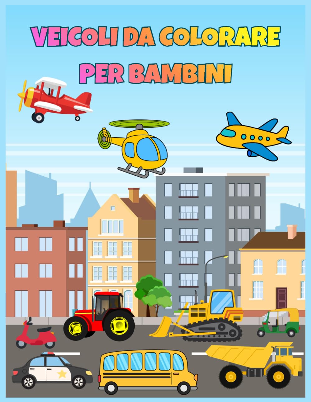 Veicoli da Colorare per Bambini: Una raccolta di mezzi di trasporto di ogni tipo: strada, mare e cielo | Perfetto per divertimento, fantasia e apprendimento.