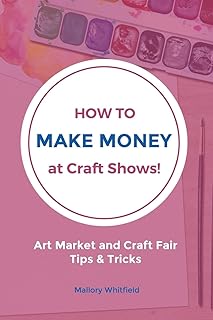 How to Make Money at Craft Shows: Art Market and Craft Fair Tips & Tricks