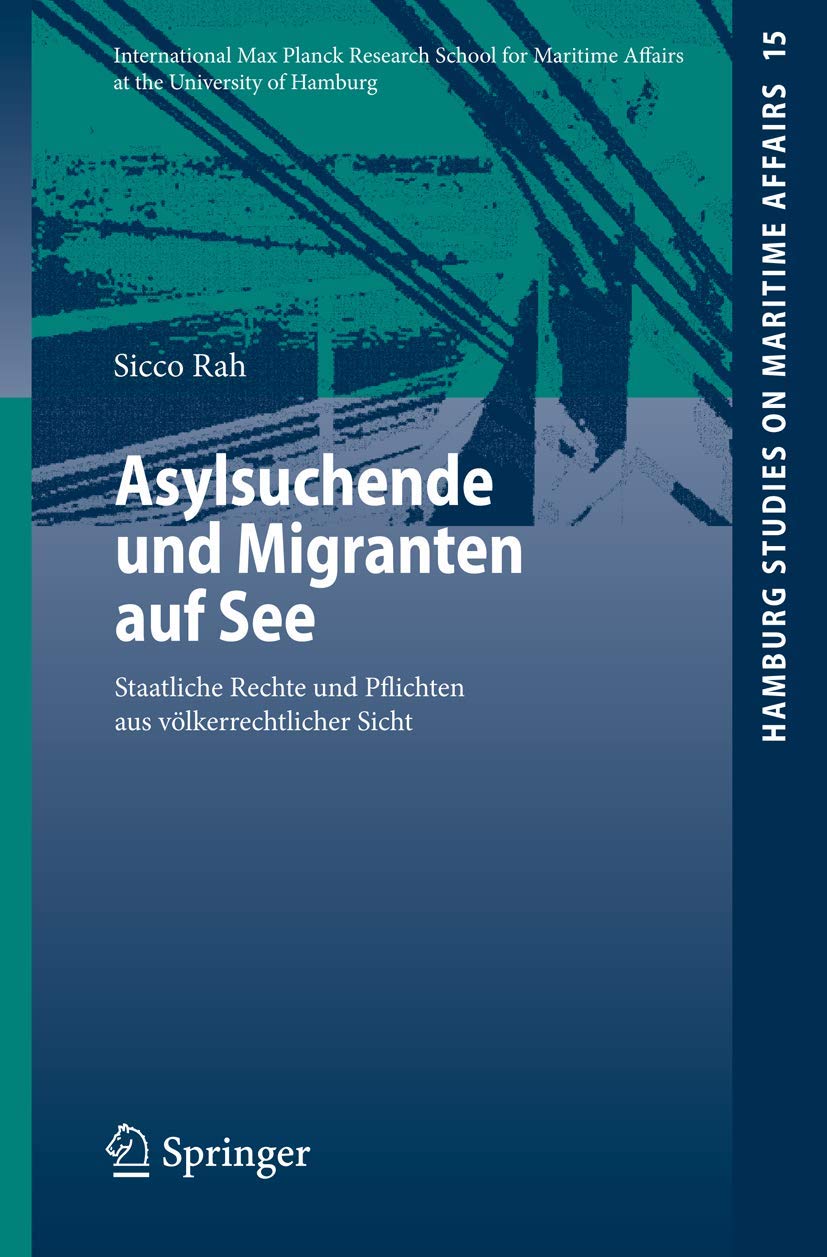Asylsuchende und Migranten auf See: Staatliche Rechte und Pflichten aus völkerrechtlicher Sicht (Hamburg Studies on Maritime Affairs, 15) (German Edition)