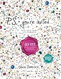 P.S.-You're Invited . . .: 40+DIY Projects for All of Your Fashion, Home Décor & Entertaining Needs
