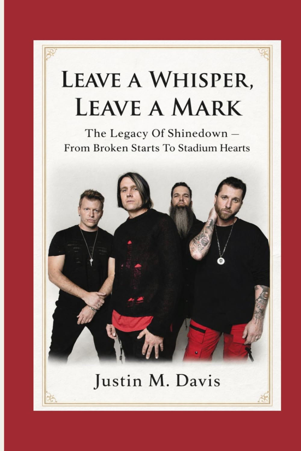 LEAVE A WHISPER, LEAVE A MARK: The Legacy Of Shinedown - From Broken Starts To Stadium Hearts