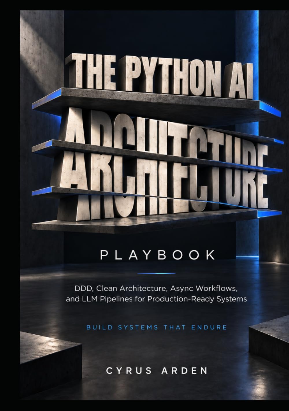 THE PYTHON AI ARCHITECTURE PLAYBOOK: DDD, Clean Architecture, Async Workflows, and LLM Pipelines for Production-Ready Systems