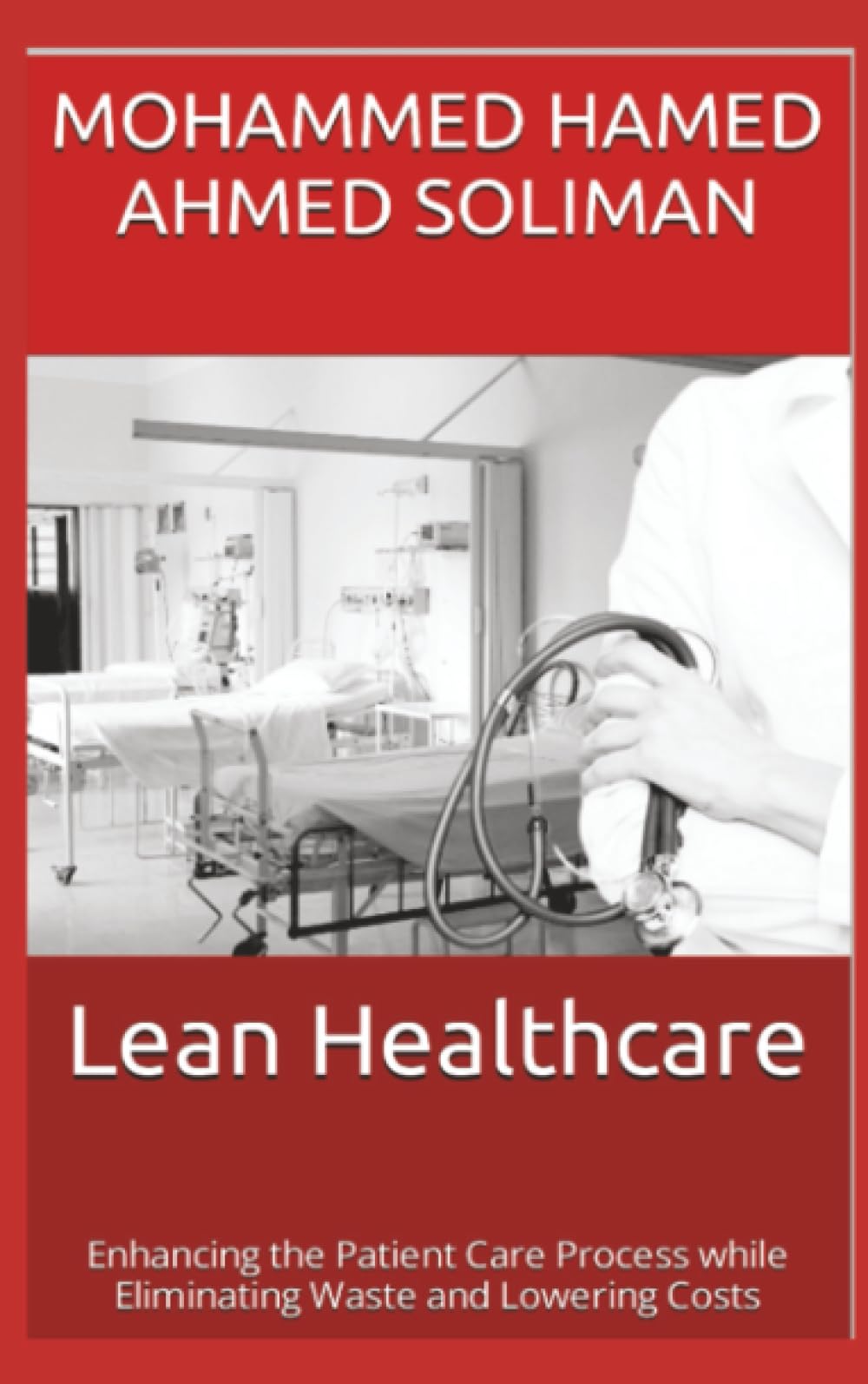 Lean Healthcare: Enhancing the Patient Care Process while Eliminating Waste and Lowering Costs