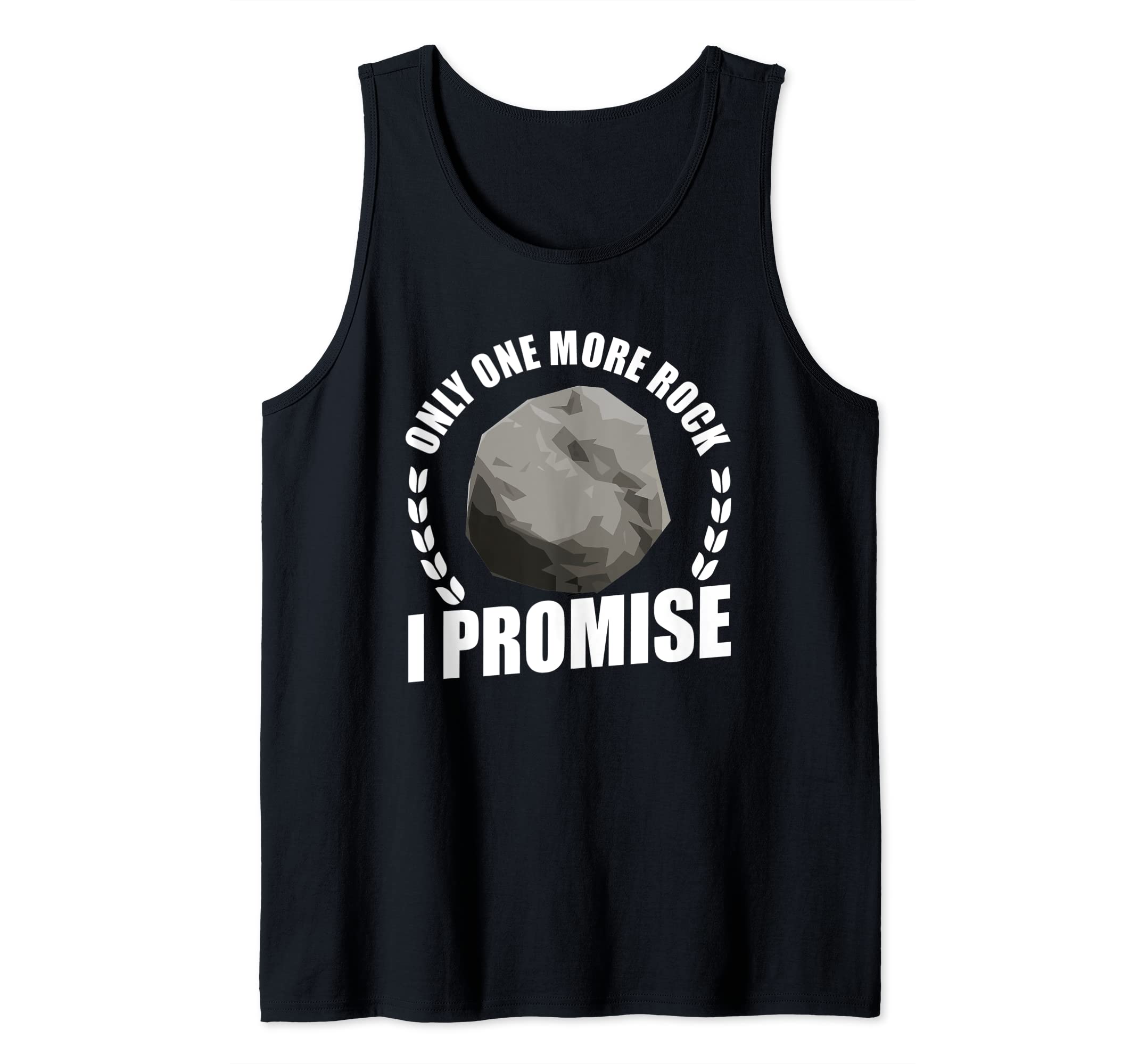 Geologist Mineral Stone Collecting ClothesOnly one more rock I promise Geologist Rock Collector Tank Top