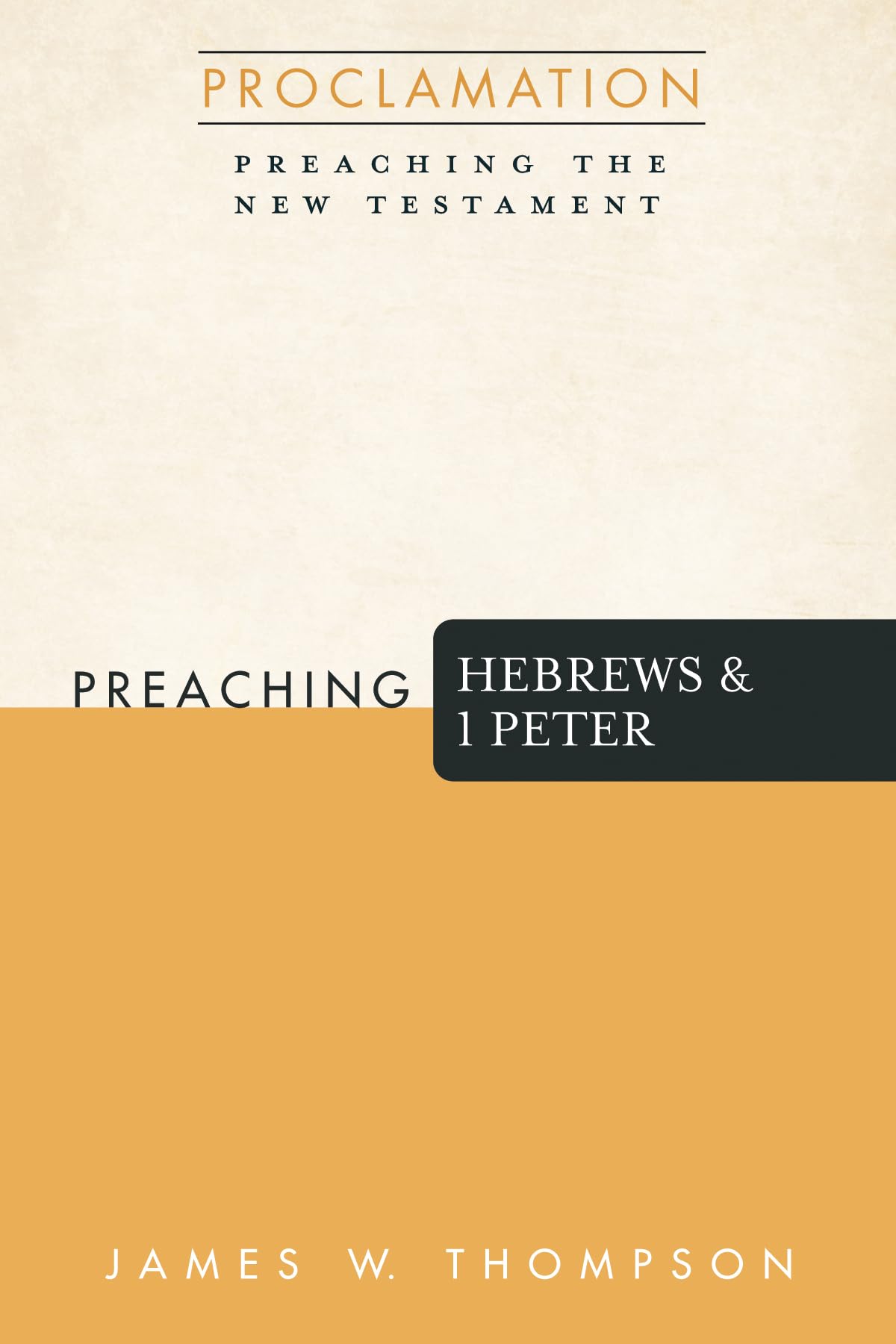 Preaching Hebrews and 1 Peter (Proclamation: Preaching the New Testament)