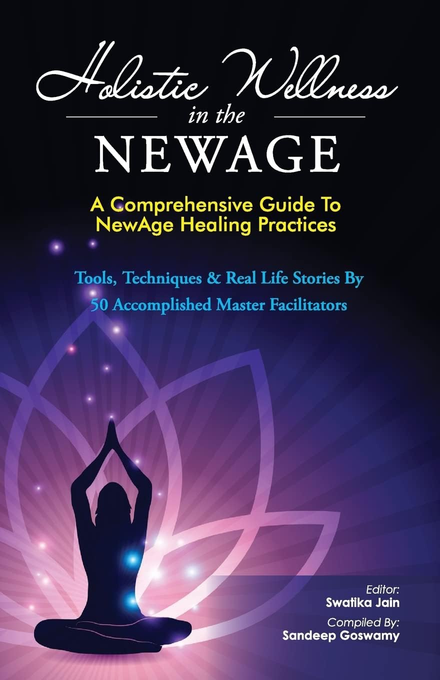 Holistic Wellness In The NewAge: A Comprehensive Guide To NewAge Healing Practices (The NewAge Book Book 1)