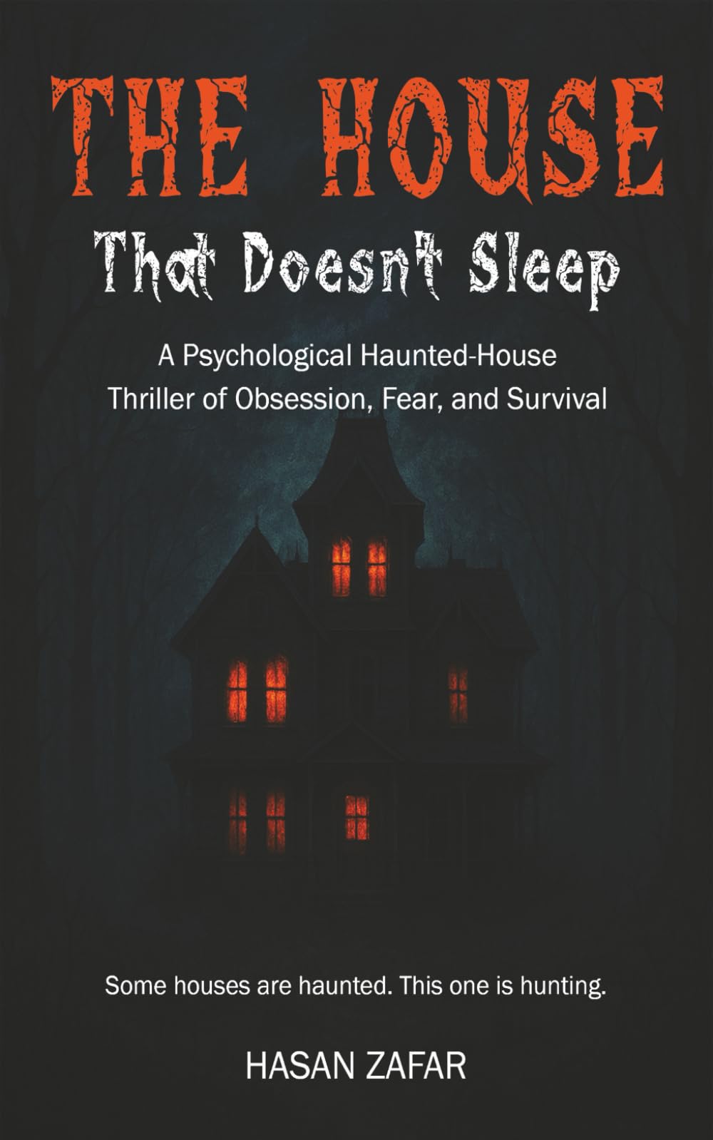 The House That Doesn’t Sleep: A Psychological Haunted-House Thriller of Obsession, Fear, and Survival