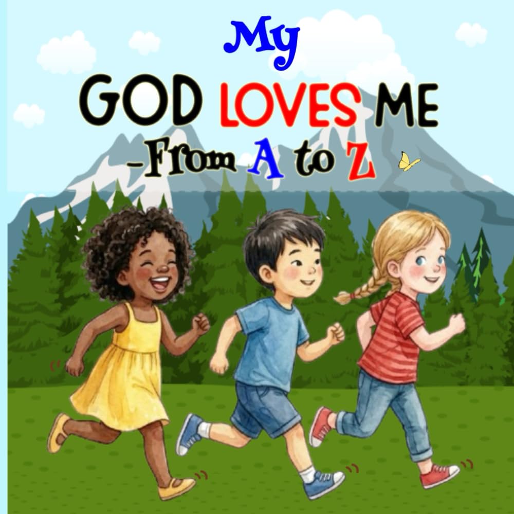 My God Loves Me - From A To Z: Christian ABC Book for Kids - With Short Related Bible Verses For Each Letter