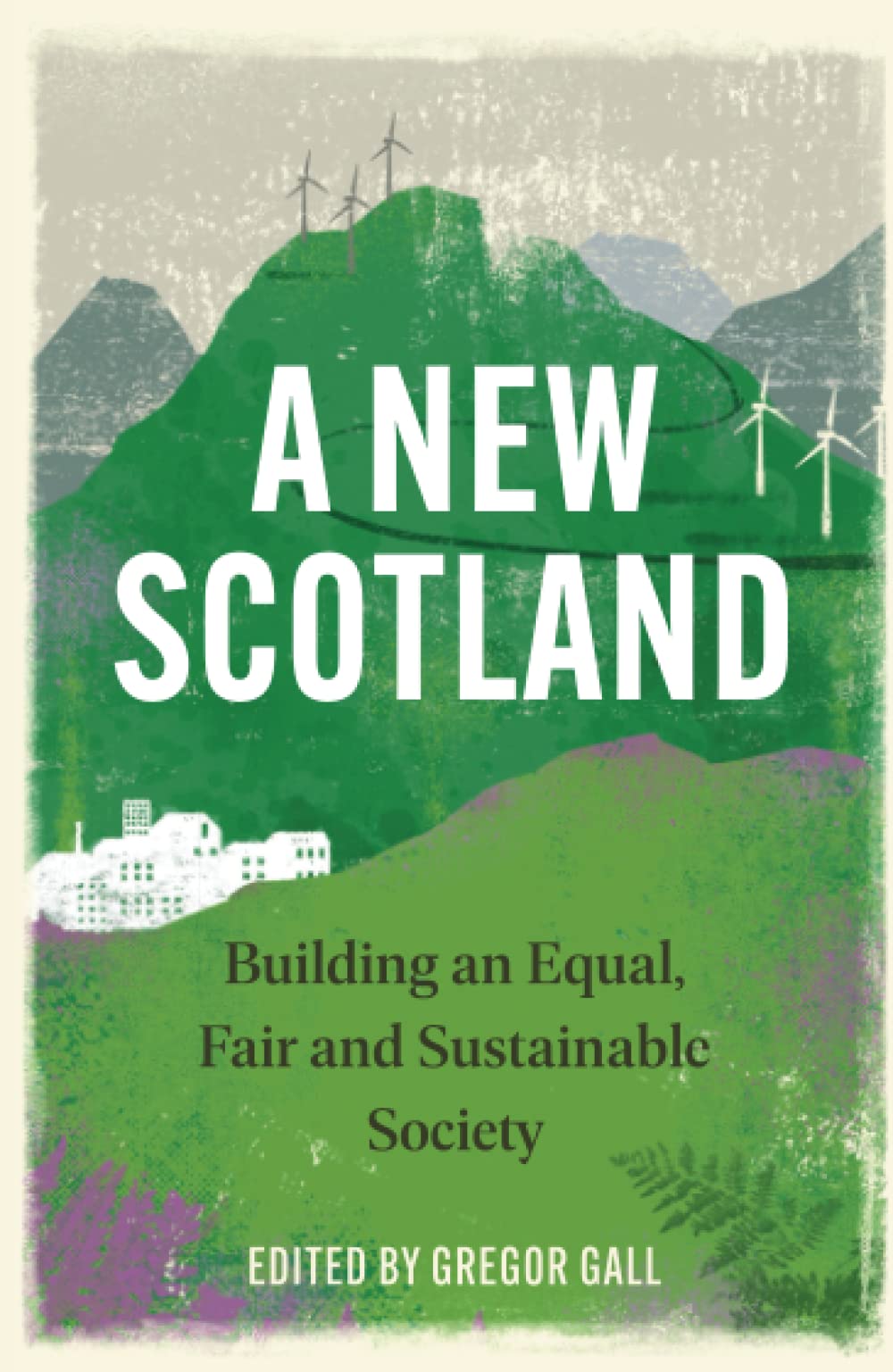 A New Scotland: Building an Equal, Fair and Sustainable Society