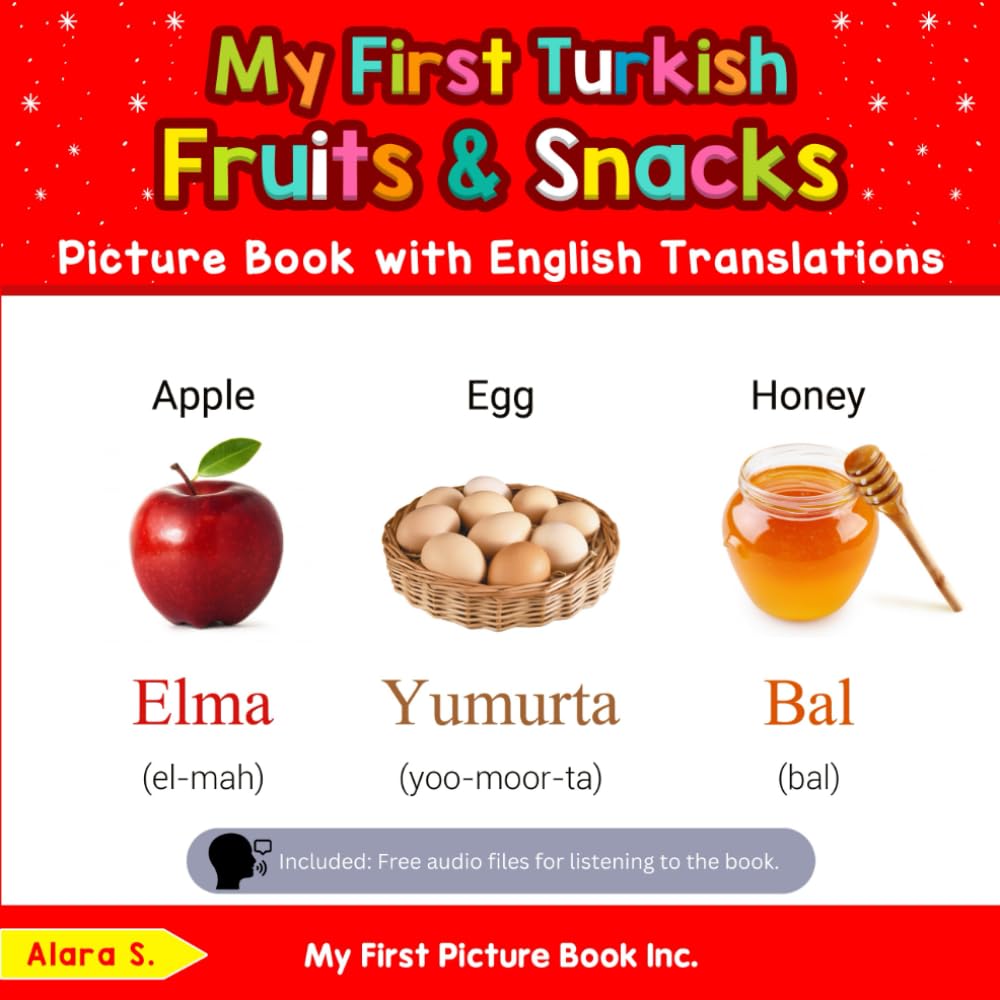 My First Turkish Fruits & Snacks Picture Book with English Translations: Bilingual Early Learning & Easy Teaching Turkish Books for Kids (Teach & Learn Basic Turkish words for Children)