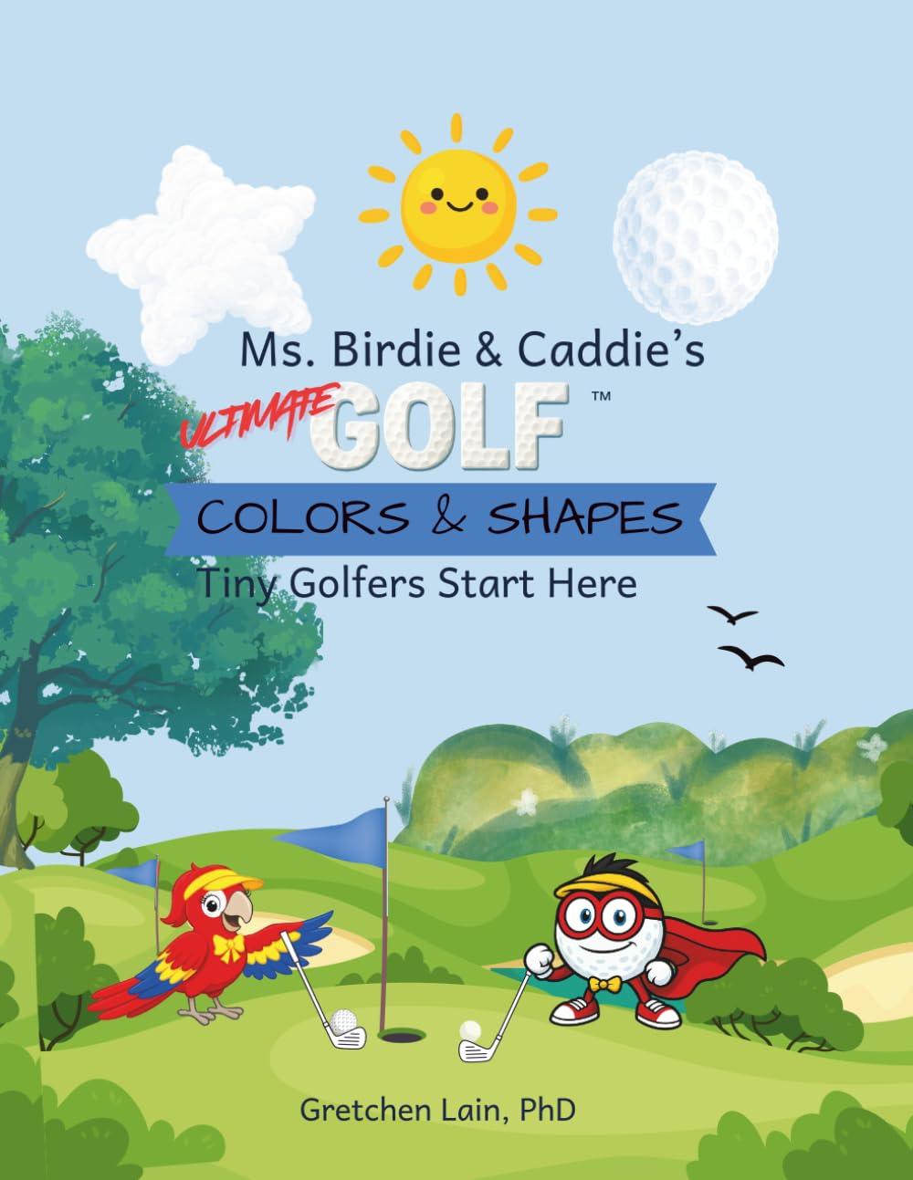 Ms. Birdie & Caddie's Ultimate Golf Colors & Shapes: Tiny Golfers Start Here