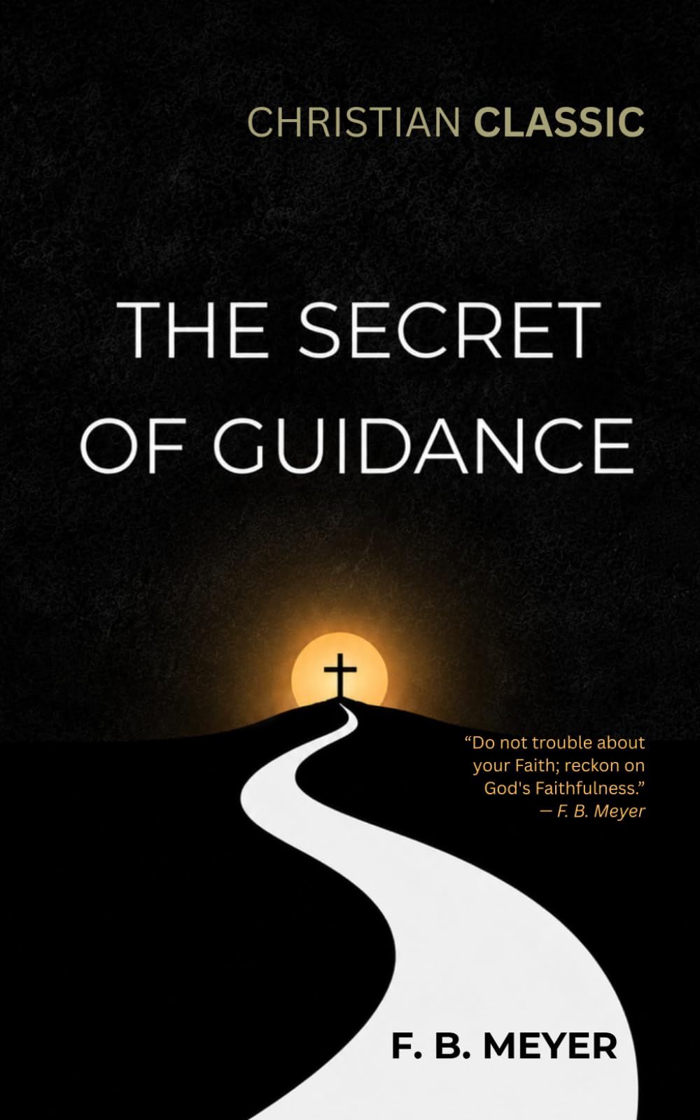 The Secret of Guidance (Annotated Edition): With Explanatory Notes and Chapter Summaries for the Modern Reader