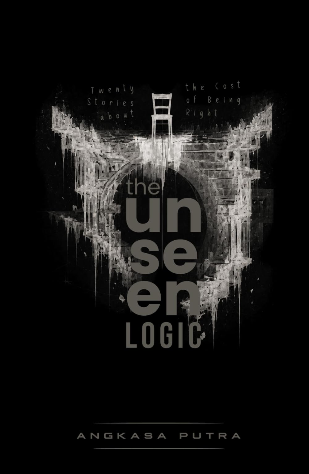 The Unseen Logic: Twenty Stories About the Cost of Being Right