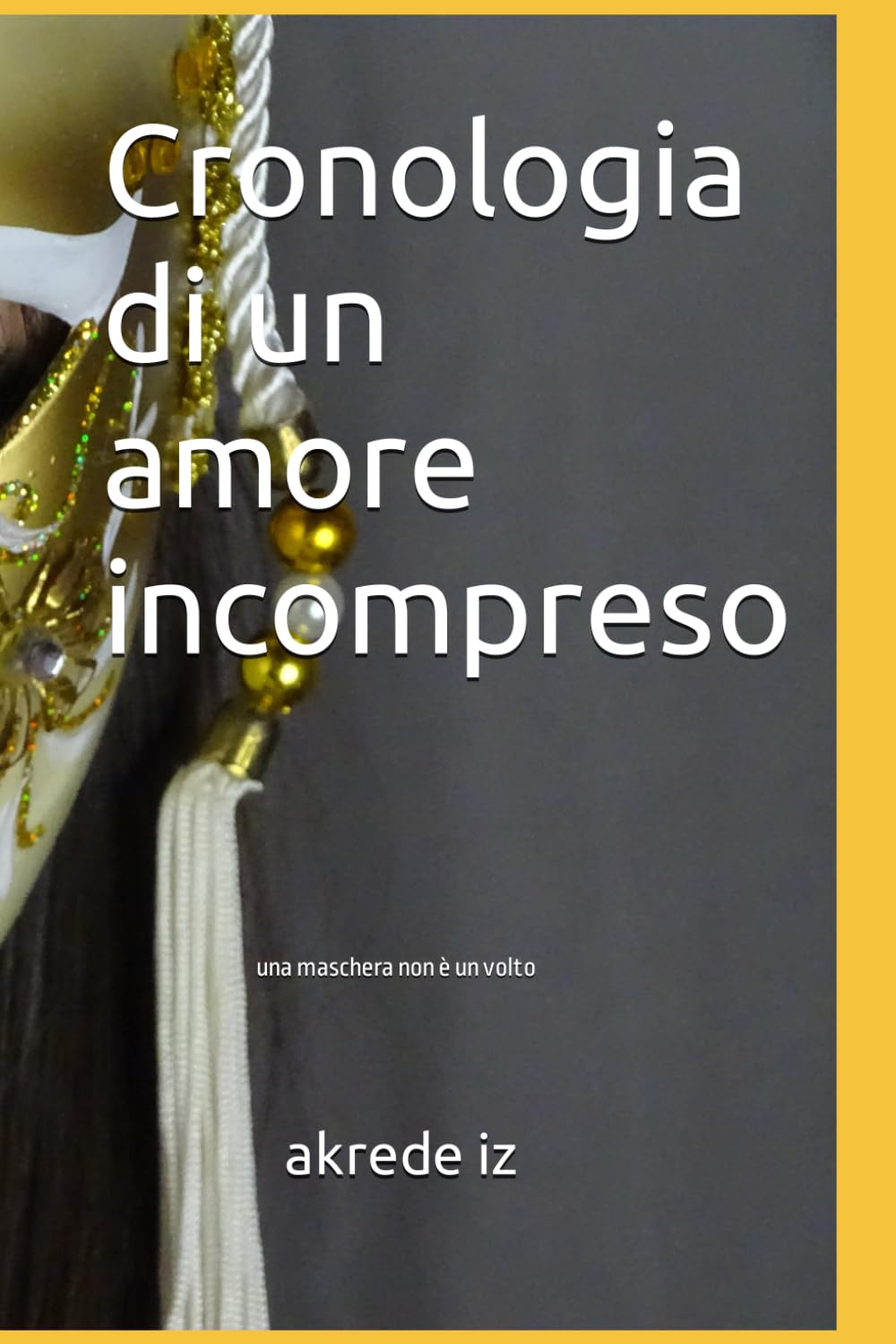 Cronologia di un amore incompreso: una maschera non è un volto
