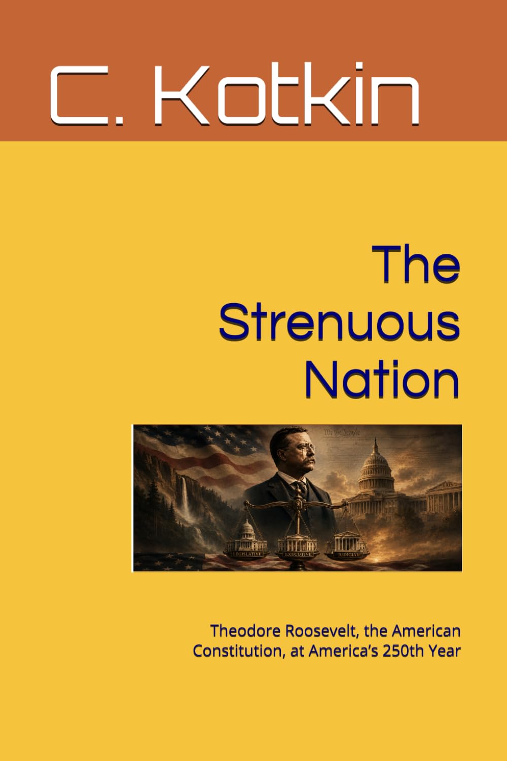 The Strenuous Nation: Theodore Roosevelt, the American Constitution, at America’s 250th Year (The Curious Minds Library)