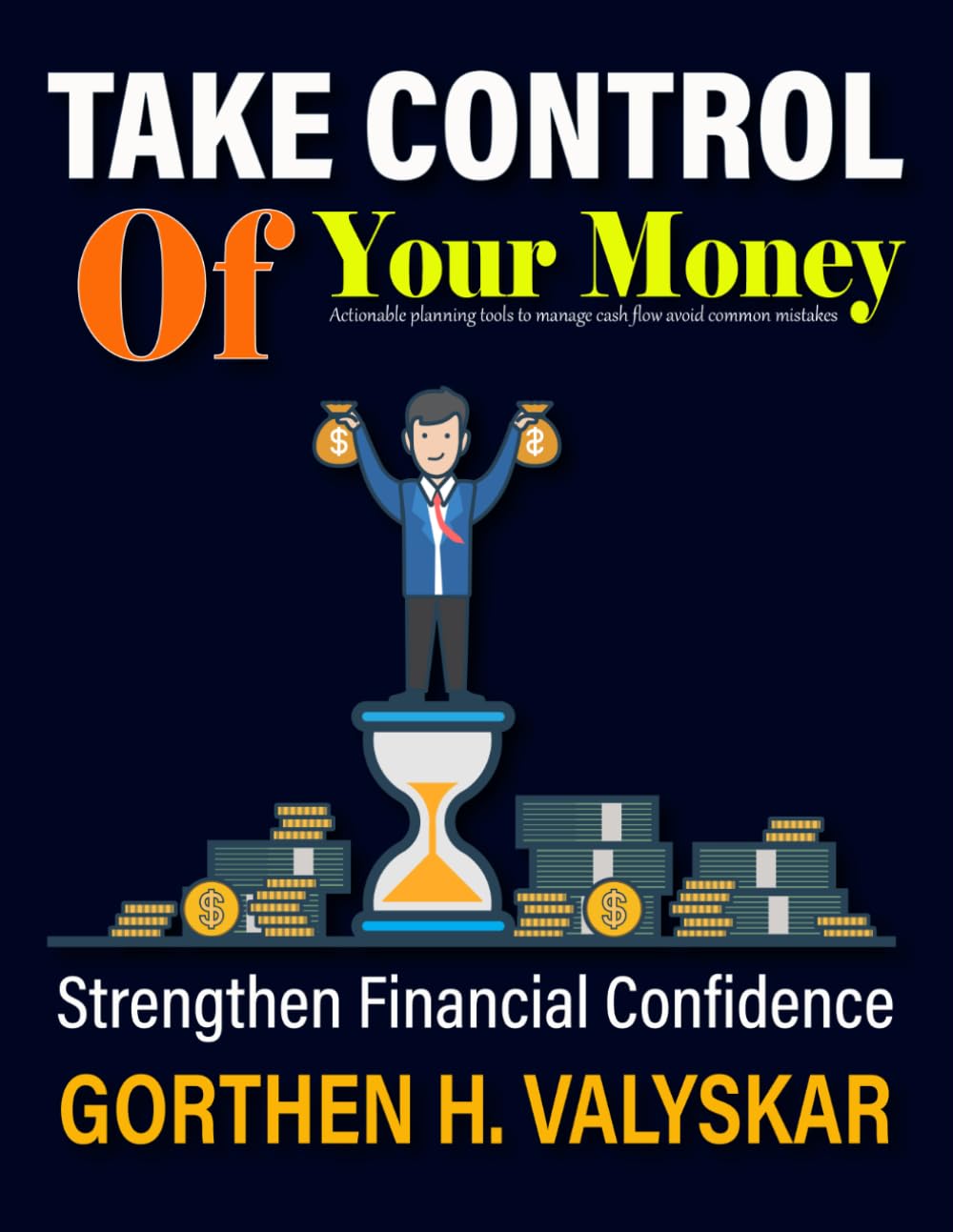 Take Control of Your Money: Actionable planning tools to manage cash flow avoid common mistakes and strengthen financial confidence