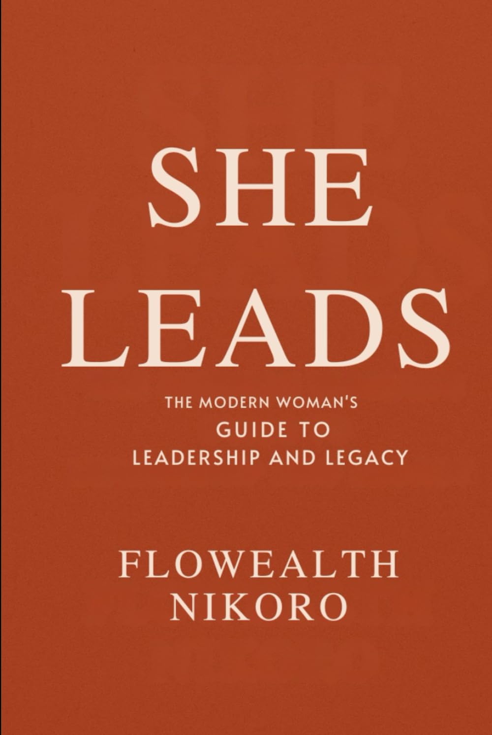 She Leads: The Modern Woman’s Guide to Leadership and Legacy: A leadership guide for women of faith, teaching influence, confidence, and balance while ... legacies (The Flowealth Blueprint Series)