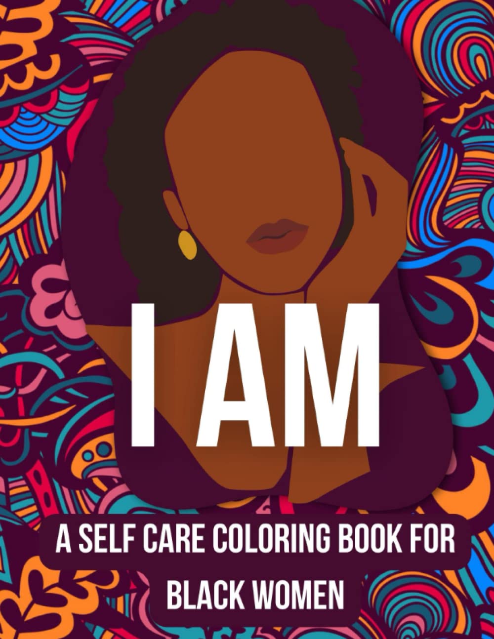 I am, inspirational self care coloring book for black women: Positive Affirmations for black women, Rebuild Your Mind and Confidence for Self Love,
