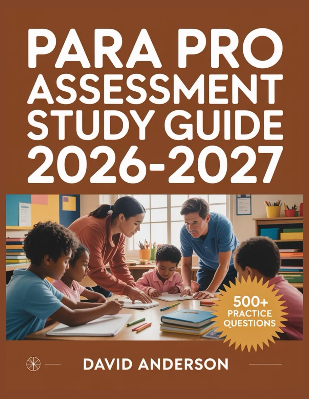 Para Pro Assessment Study Guide 2026-2027: In-Depth Topic Review with 500+ Practice Questions, Answer Keys, and Detailed Explanations