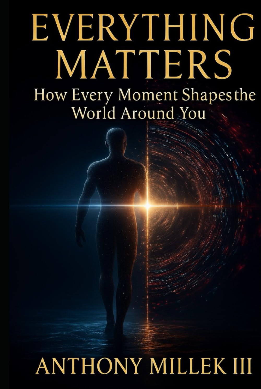 Everything Matters: How Every Moment Shapes the World Around You