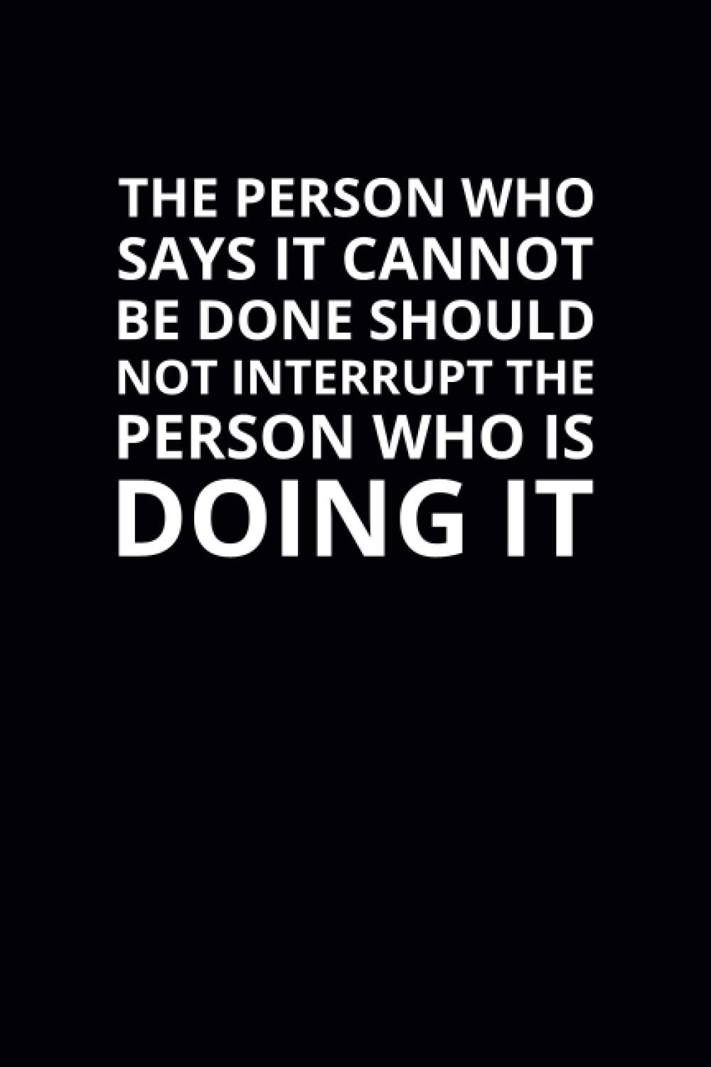 The Person Who Says It Cannot Be Done: 6x9 Lined Work Notebook, 108 Page Office Appreciation Gift For Adults | Coworker Card Alternative For Teams