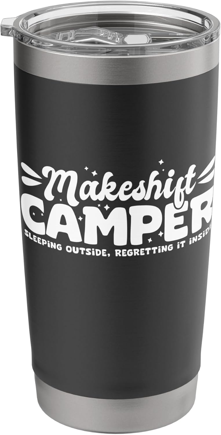 Funny Makeshift Camper Silly Outdoorsman Struggle Humor Stainless Steel Insulated Tumbler