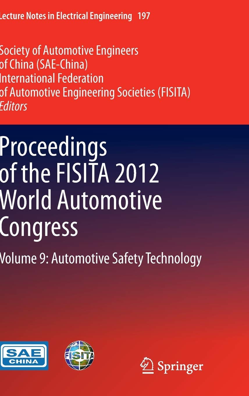 Proceedings of the FISITA 2012 World Automotive Congress: Volume 9: Automotive Safety Technology: 197 (Lecture Notes in Electrical Engineering)