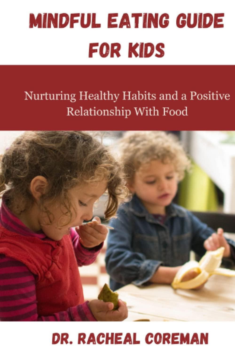 Mindful Eating Guide for Kids: Nurturing Healthy Habits and a positive Relationship With Food