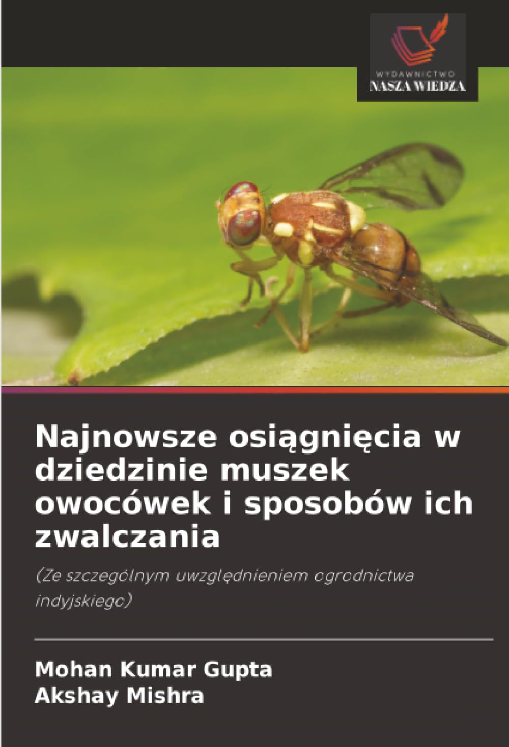 Najnowsze osiągnięcia w dziedzinie muszek owocówek i sposobów ich zwalczania: (Ze szczególnym uwzględnieniem ogrodnictwa indyjskiego)