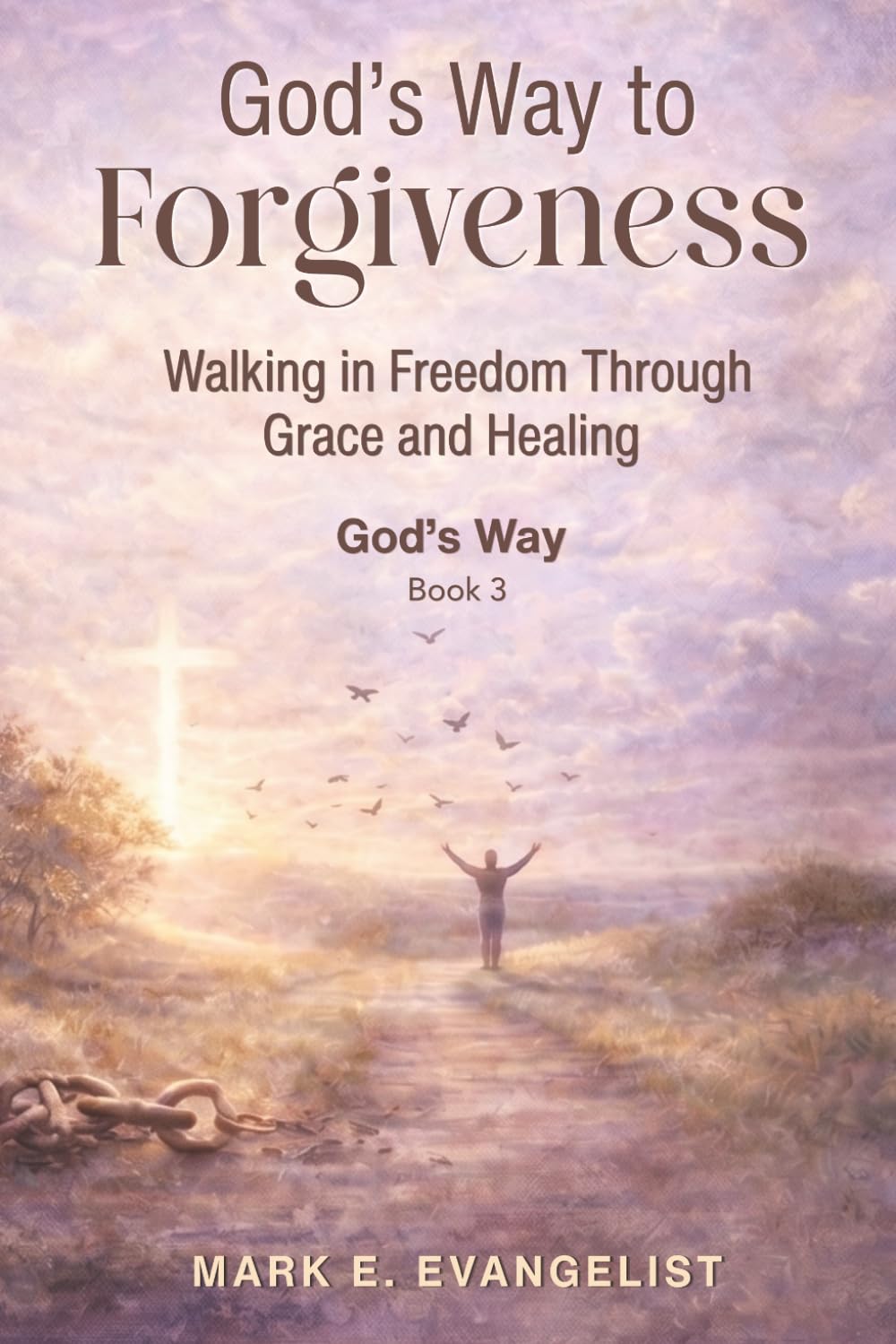 God's Way to Forgiveness: Walking in Freedom Through Grace and Healing