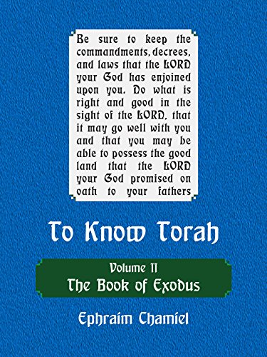 To Know Torah - The Book of Exodus: To Understand the Weekly Parasha. Modern Reading in the Peshat of the Torah and its Ideas