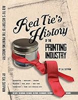Red Tie's History of the Printing Industry 0692578528 Book Cover