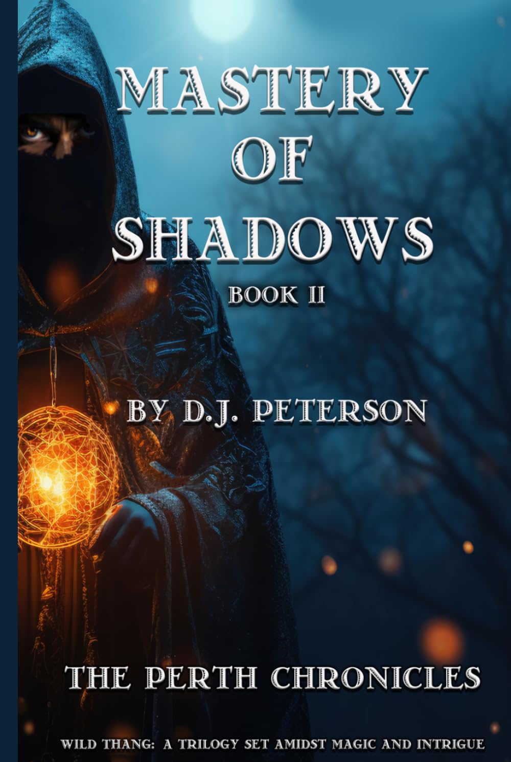Mastery Of Shadows: The Perth Chronicles - Book II (The Perth Chronicles- Wild Thang: A Trilogy Set Amidst Magic and Intrigue)