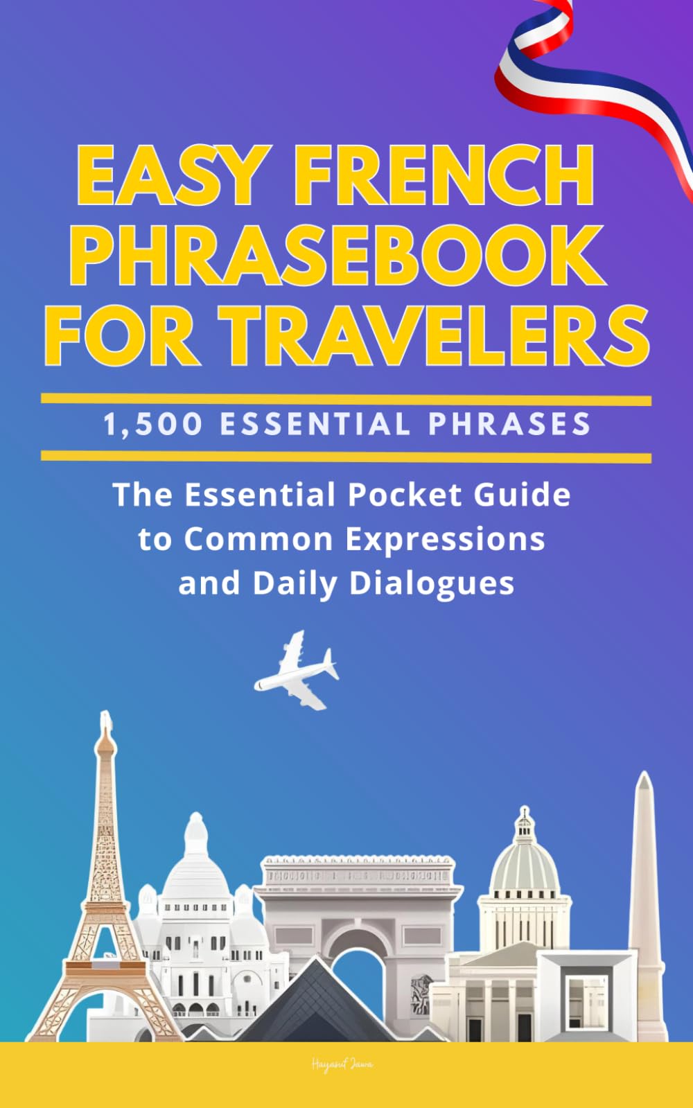 Easy French Phrasebook for Travelers: A Pocket Size Guide with 1,500 Essential Phrases: The Essential Handbook for Common Expressions and Daily Dialogues