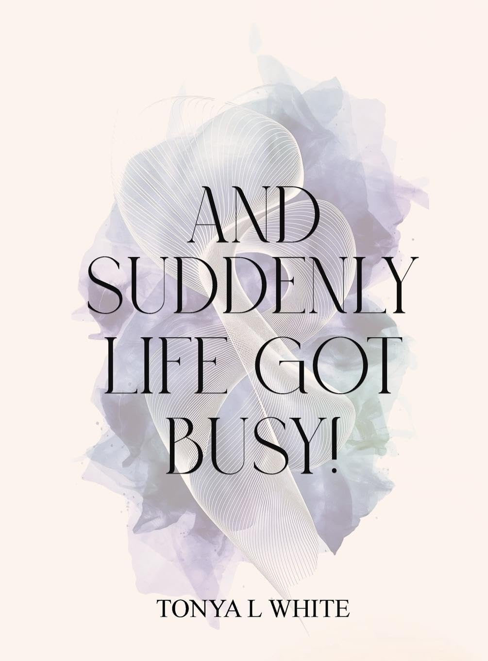 And Suddenly Life Got Busy!      Hardcover – June 3, 2025