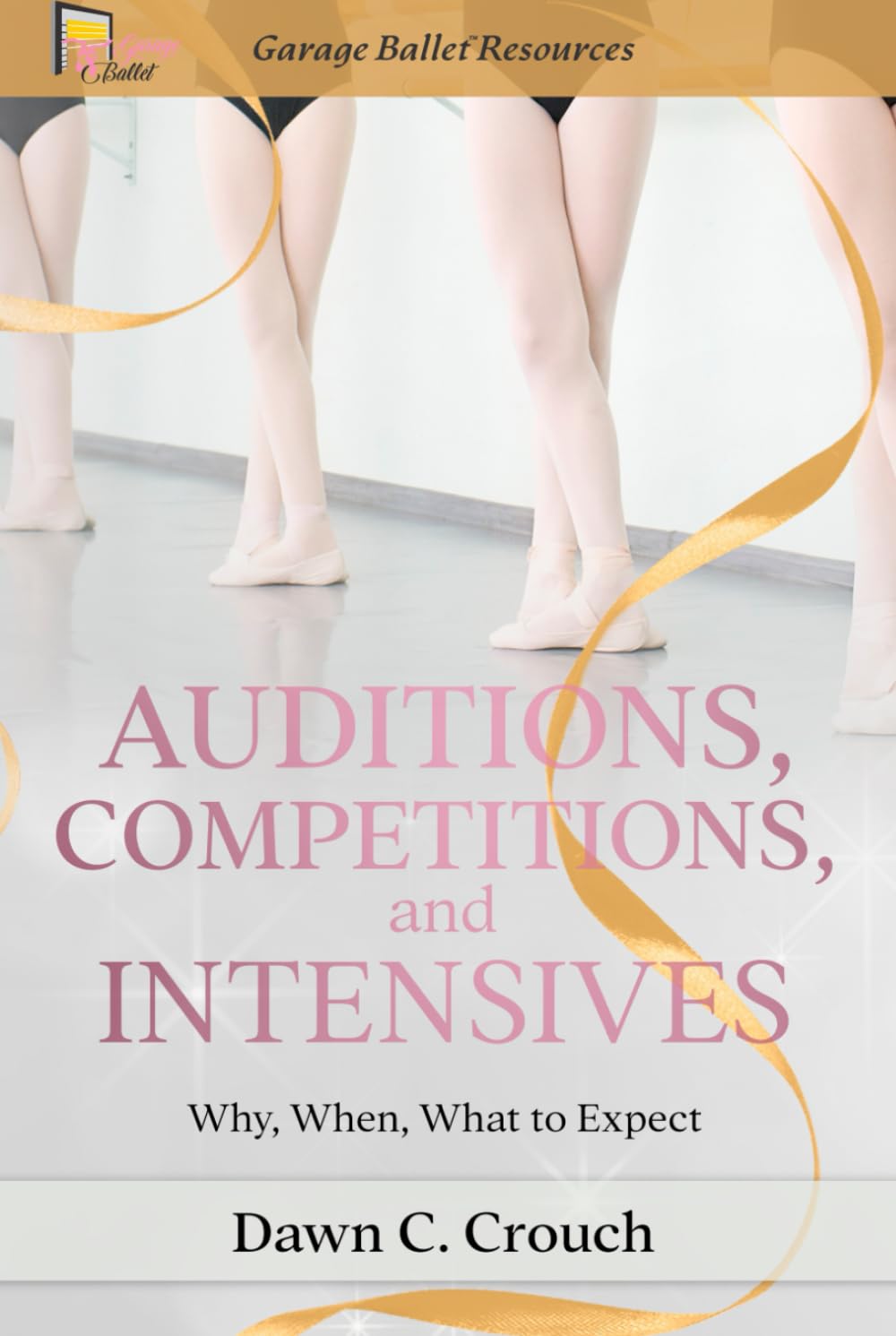 Auditions, Competitions, and Intensives: Why, When, What to Expect (Garage Ballet)