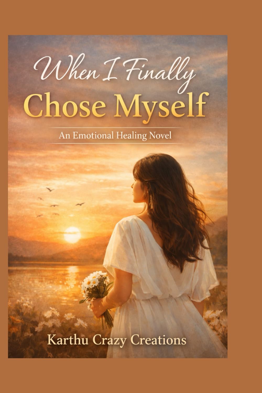 WHEN I FINALLY CHOSE MYSELF: An Emotional Healing Novel