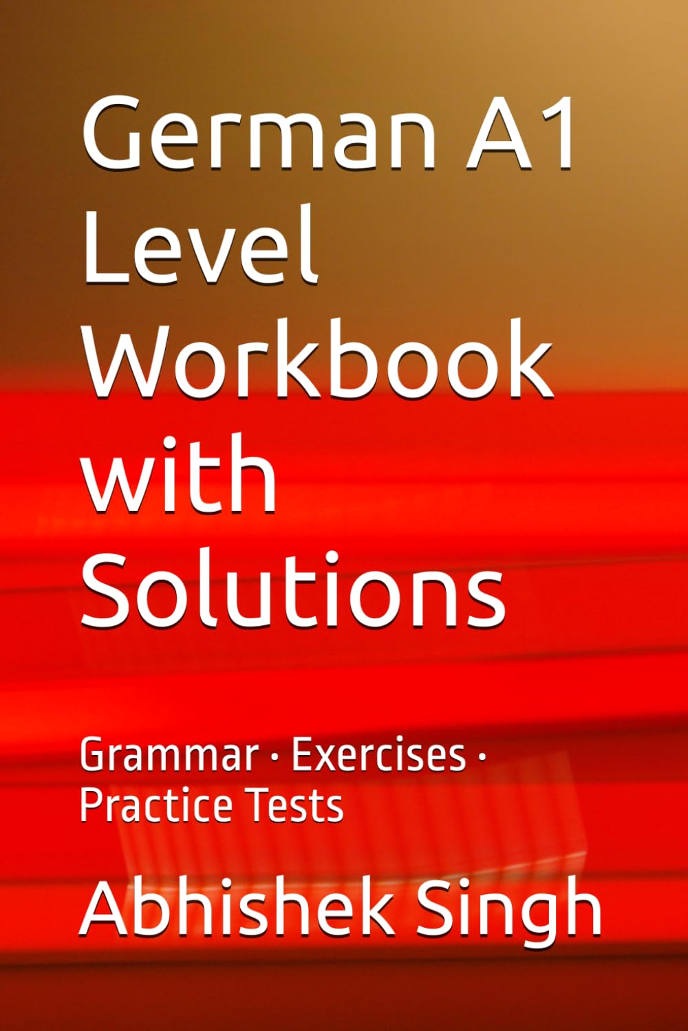 German A1 Level Workbook with Solutions: Grammar • Exercises • Practice Tests