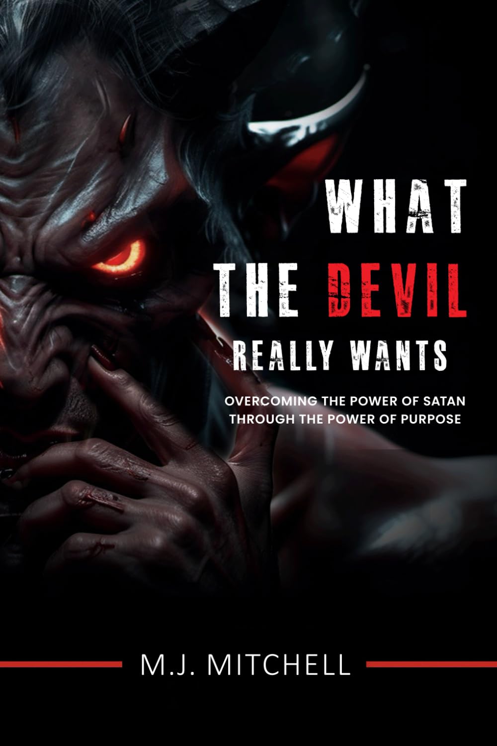 What the Devil Really Wants: Overcoming the Power of Satan through the Power of Purpose