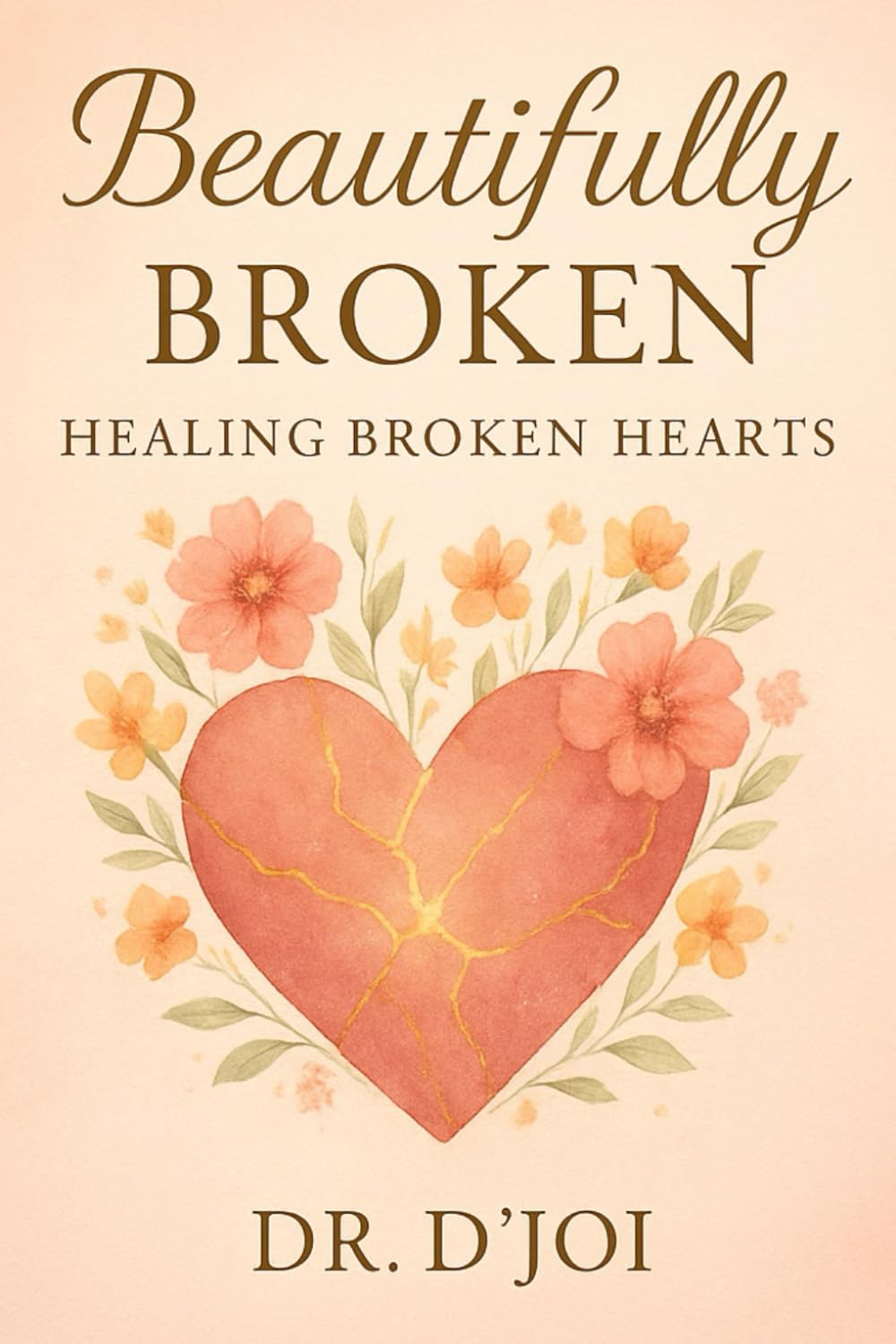Beautifully Broken: Healing Broken Hearts (Healing Hearts)