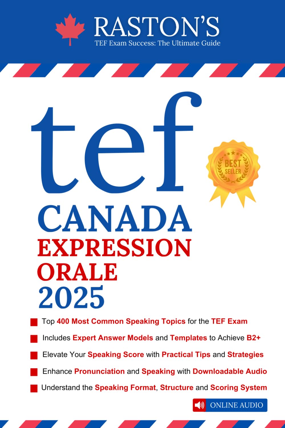 TEF Canada Expression Orale - 400 Topics for Section A and B to Succeed on TEF Exam + Experts Speaking Answer Examples + Tips & Templates + Practice ... Practice Books: Score B2+) (French Edition)