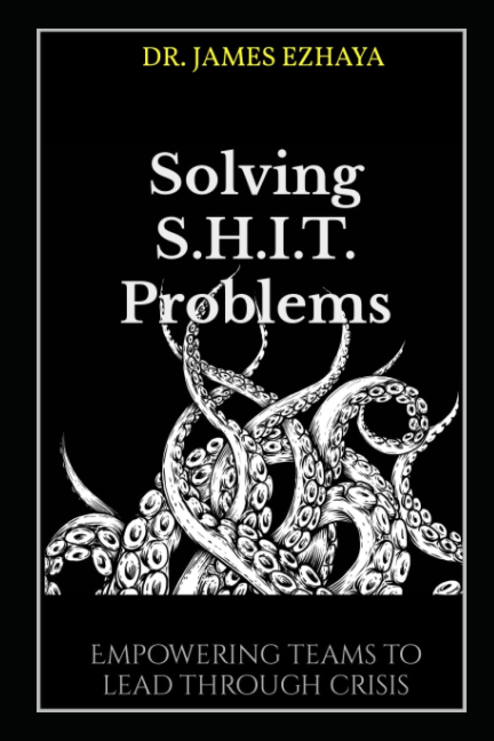 Solving S.H.I.T. Problems: Empowering Teams to Lead Through Crisis