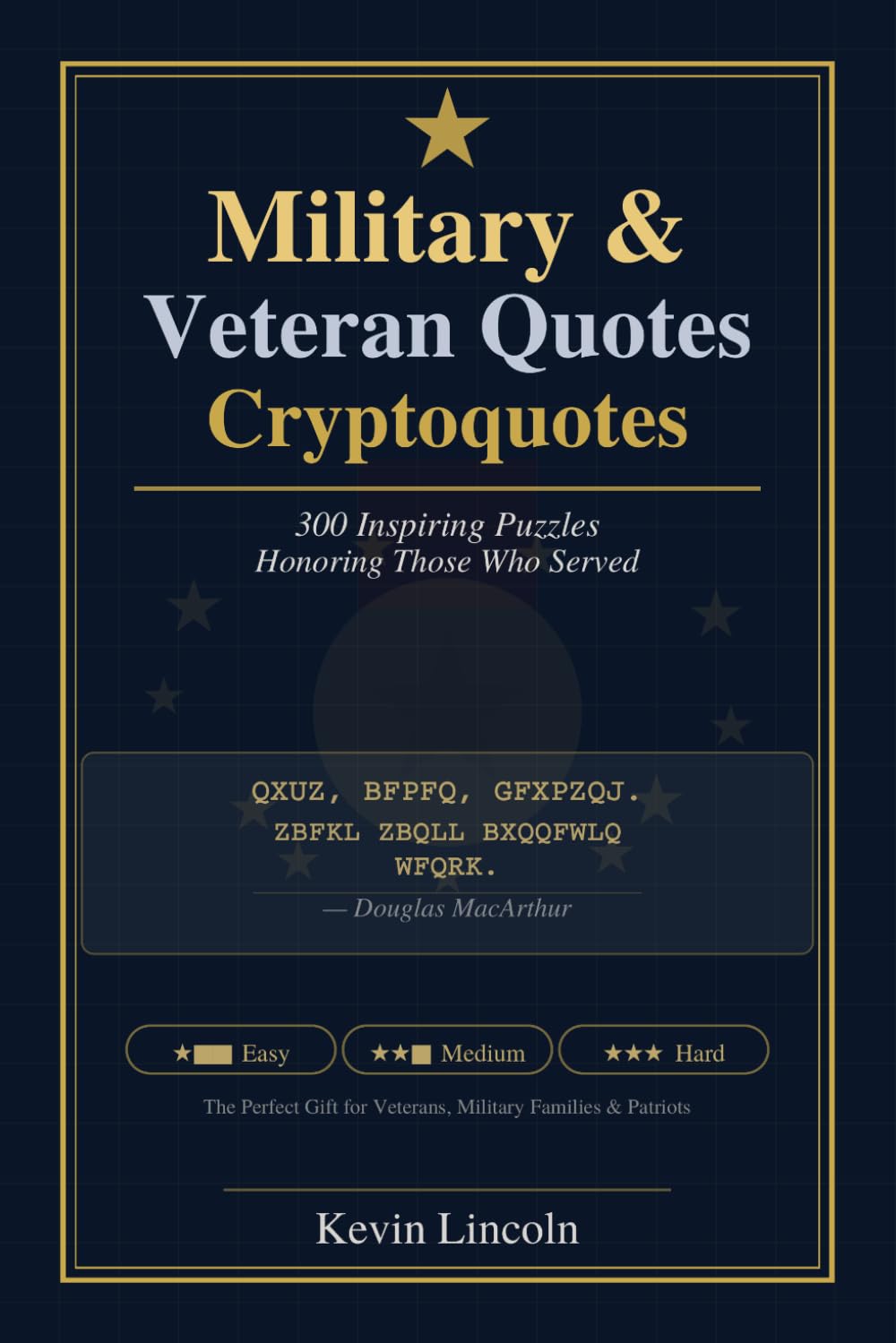 Military & Veteran Cryptoquotes: 300 Inspiring Puzzles Honoring Those Who Served (Kevin Lincoln Cryptoquotes)