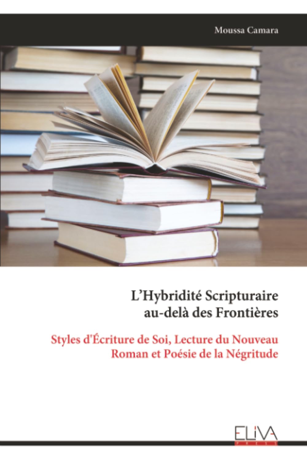 L’Hybridité Scripturaire au-delà des Frontières: Styles d'Écriture de Soi, Lecture du Nouveau Roman et Poésie de la Négritude