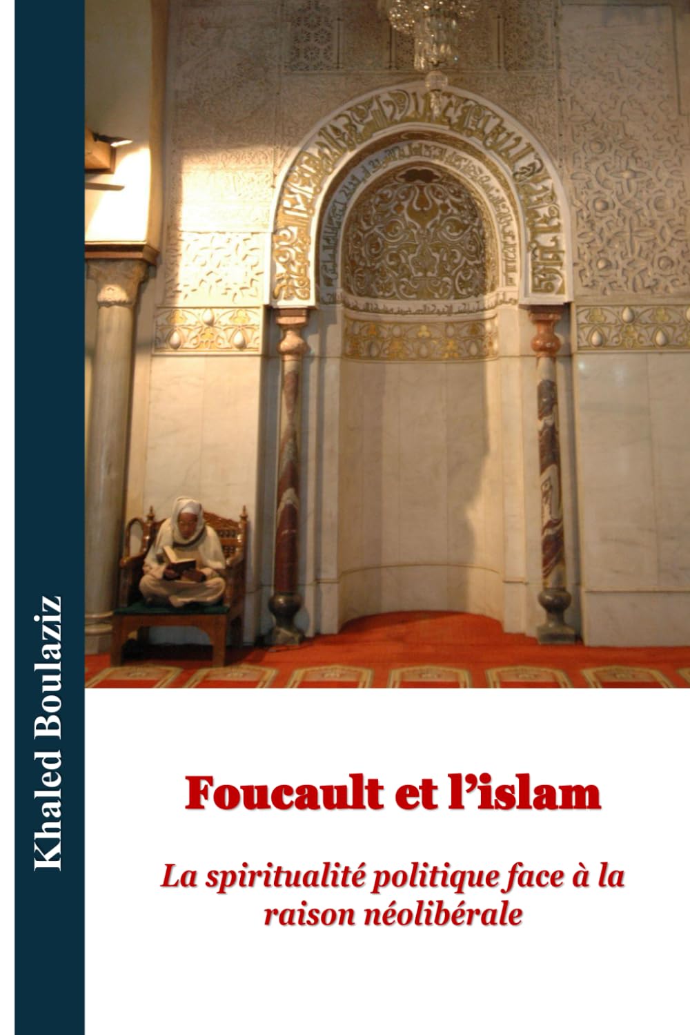 Foucault et l'islam: La spiritualité politique face à la raison néolibérale: 4 (Centenaire de la naissance de Michel Foucault : Lire Foucault au présent)