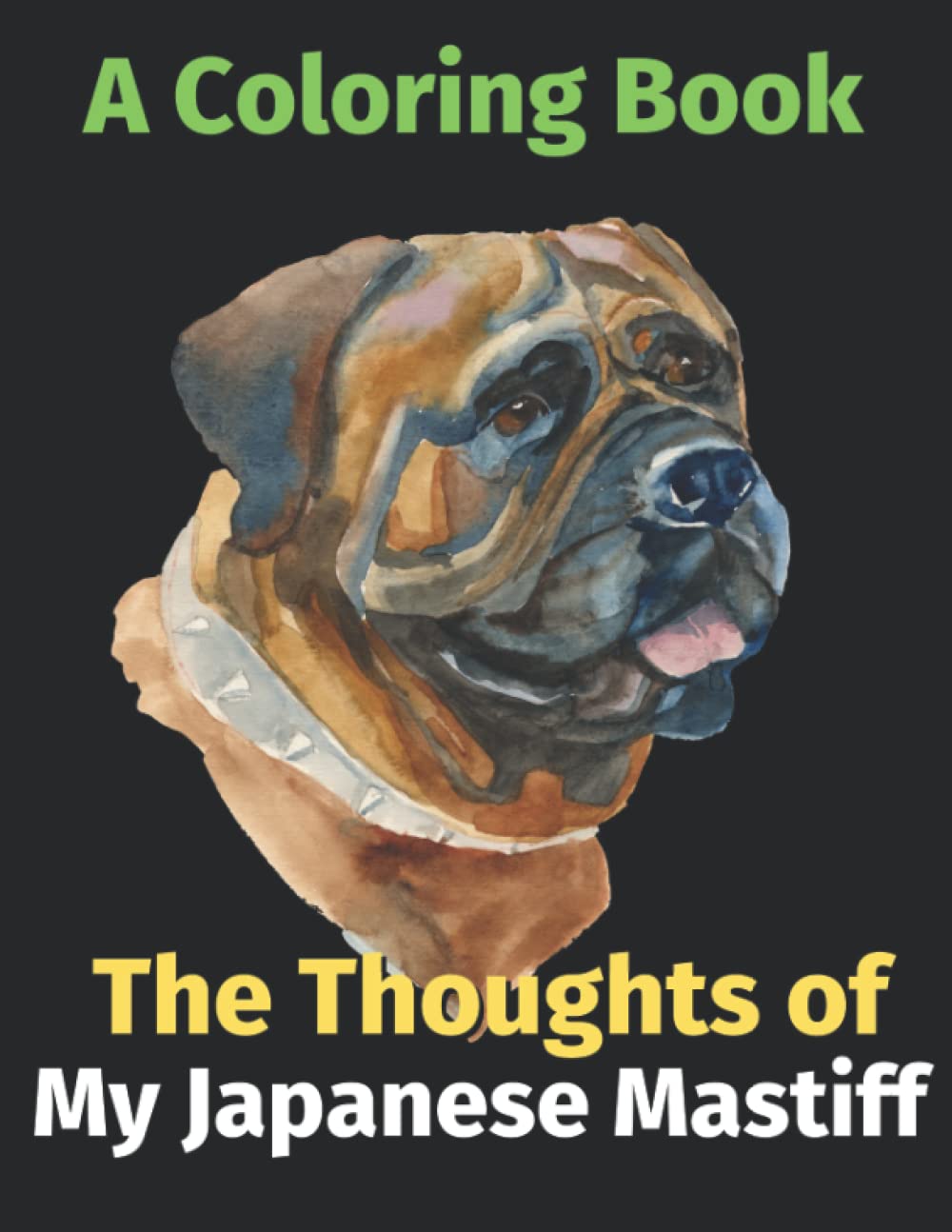 The Thoughts of My Japanese Mastiff: A Coloring Book
