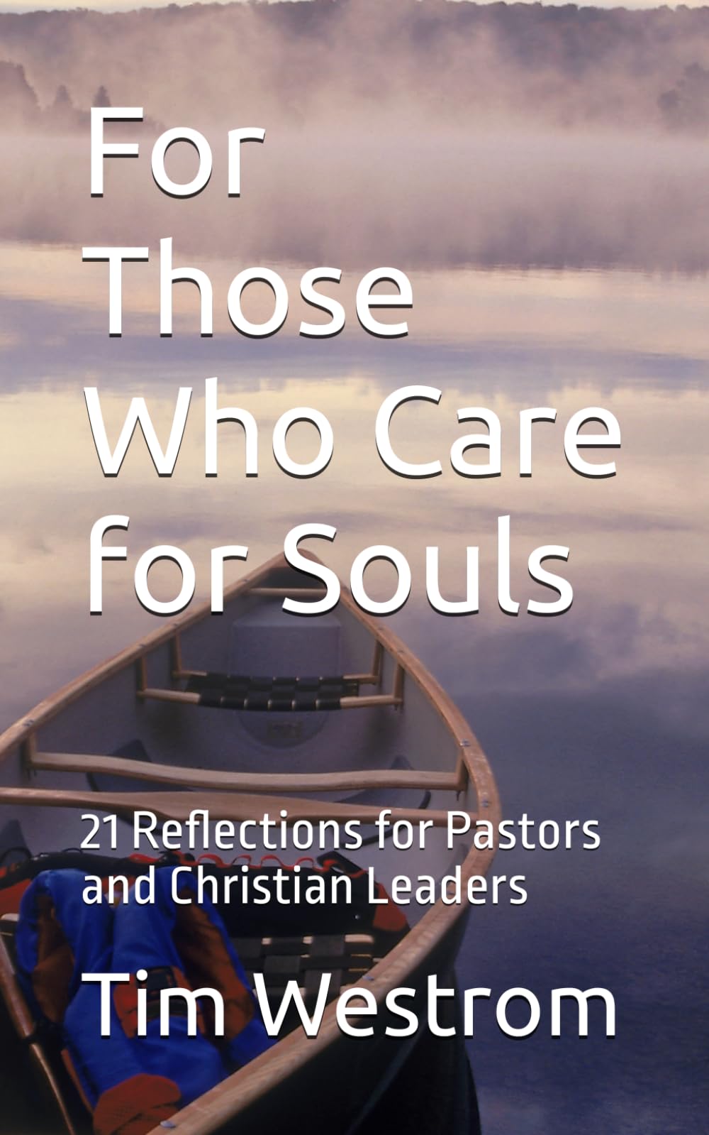 For Those Who Care for Souls: 21 Reflections for Pastors and Christian Leaders