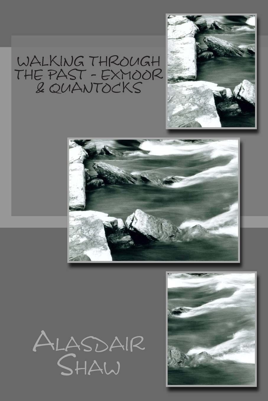 Walking through the Past - Exmoor & Quantocks: Walking on Exmoor and walking on the Quantocks to visit sites with significance to archaeology and history.: Volume 4